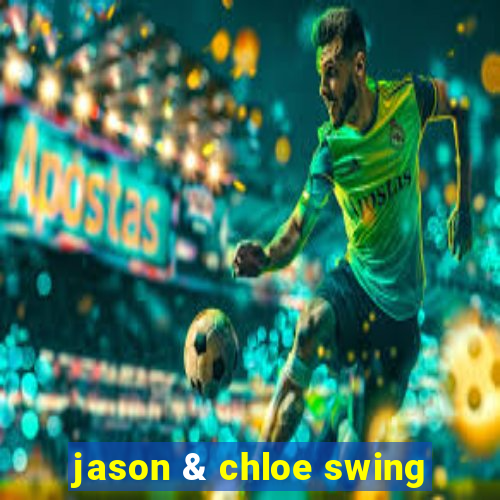 jason & chloe swing